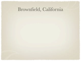 Brownﬁeld, California
 