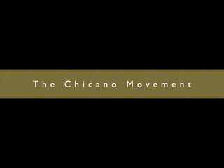 The   Chicano   Movement
 