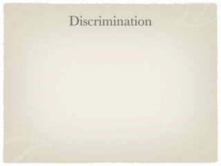 Discrimination
 