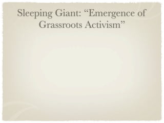 Sleeping Giant: “Emergence of
     Grassroots Activism”
 