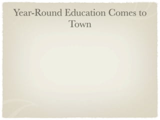 Year-Round Education Comes to
            Town
 