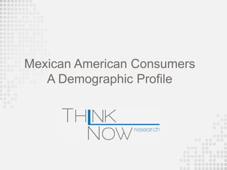 Mexican American Consumers
   A Demographic Profile
 