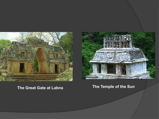 The Great Gate at Labna   The Temple of the Sun
 