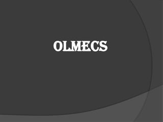 OLMECS
 