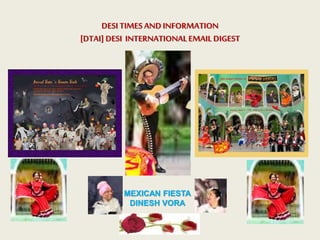 MEXICAN FIESTA
DINESH VORA
DESI TIMESAND INFORMATION
[DTAI] DESI INTERNATIONALEMAIL DIGEST
 