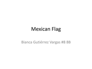 Mexican Flag

Bianca Gutiérrez Vargas #8 8B
 