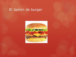 El Jamón de burger

 