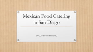 Mexican Food Catering
in San Diego
http://rotisserieaffair.com/
 