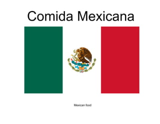 Comida Mexicana




      Mexican food
 