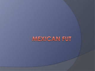 Mexican fut 