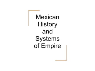 Mexican
History
and
Systems
of Empire
 