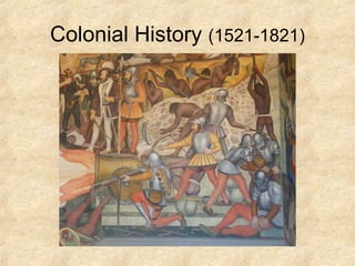 Colonial History (1521-1821)
 