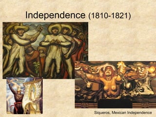 Independence (1810-1821)
Siqueros, Mexican Independence
 