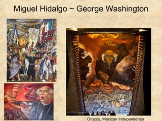 Miguel Hidalgo ~ George Washington
Orozco, Mexican Independence
 