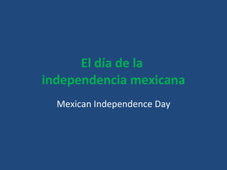 El día de la  independencia mexicana Mexican Independence Day 