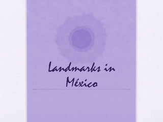Landmarks in
México
 