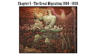 Chapter 5 - The Great Migration, 1900 - 1930
 