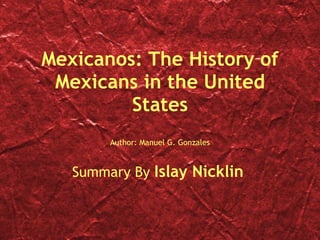 Mexicanos: The History of Mexicans in the United States Author: Manuel G. Gonzales Summary By  Islay Nicklin   