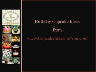 Birthday Cupcake Ideas  from  www.CupcakeIdeasForYou.com Birthday Cupcake Ideas from www.CupcakeIdeasForYou.com 