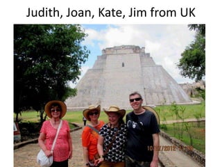 Judith, Joan, Kate, Jim from UK
 