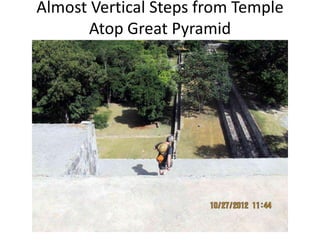 Almost Vertical Steps from Temple
Atop Great Pyramid
 