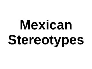 Mexican Stereotypes 