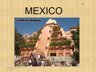MEXICO




Drinking Around the World at
EPCOT 2009
 