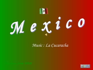 M e x i c o Pictures from WEB Music : La Cucaracha 