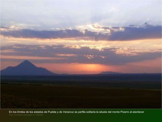 En los límites de los estados de Puebla y de Veracruz se perfila solitaria la silueta del monte Pizarro al atardecer  Foto © Carlos Giordano (11/2009) 