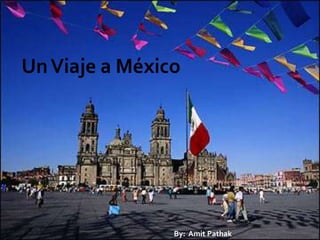 Un Viaje a México,[object Object],By:  AmitPathak,[object Object]