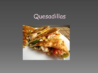 Quesadillas