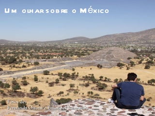Um olhar sobre o México Fotos de:  Fernanda Ottoni e Emanuel Junqueira 