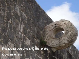 Pela manutenção dos costumes 