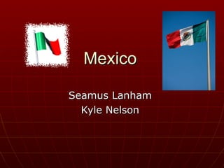 Mexico Seamus Lanham Kyle Nelson 