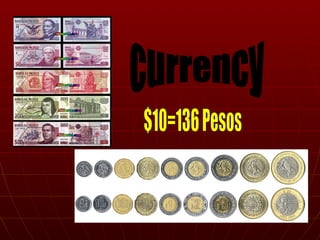 currency $10=136 Pesos 