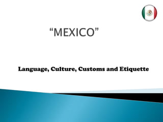 Language, Culture, Customs and Etiquette
 