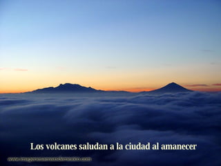 Los volcanes saludan a la ciudad al amanecer 