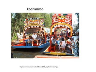 Xochimilco http://www.mexicanconnection08.com/2003_rally/Xochimilco14.jpg 