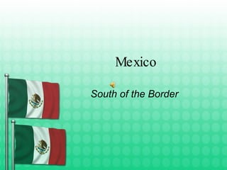Mexico South of the Border 