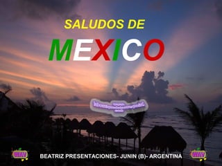 SALUDOS DE

  MEXICO


BEATRIZ PRESENTACIONES- JUNIN (B)- ARGENTINA
 