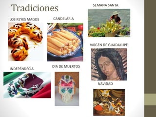 Tradiciones
LOS REYES MAGOS CANDELARIA
SEMANA SANTA
INDEPENDECIA
DIA DE MUERTOS
VIRGEN DE GUADALUPE
NAVIDAD
 