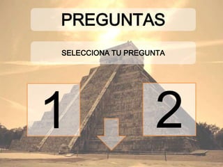 SELECCIONA TU PREGUNTA
PREGUNTAS
1 2
 