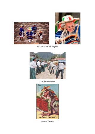 La Danza de los Viejitos
Los Sembradores
Jarabe Tapatio
 