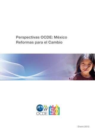 Perspectivas OCDE: México 
Reformas para el Cambio 
Enero 2012 
 