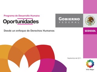Programa de Desarrollo Humano
Desde un enfoque de Derechos Humanos
Septiembre del 2011.
 