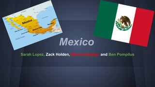 Mexico
Sarah Lopez, Zack Holden, Brenna Gomez, and Ben Pompilus
 