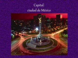 Capital:
ciudad de México
 