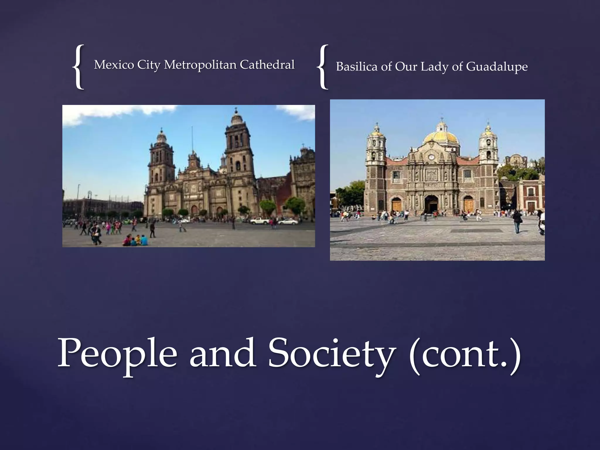 { {Mexico City Metropolitan Cathedral Basilica of Our Lady of Guadalupe
People and Society (cont.)
 