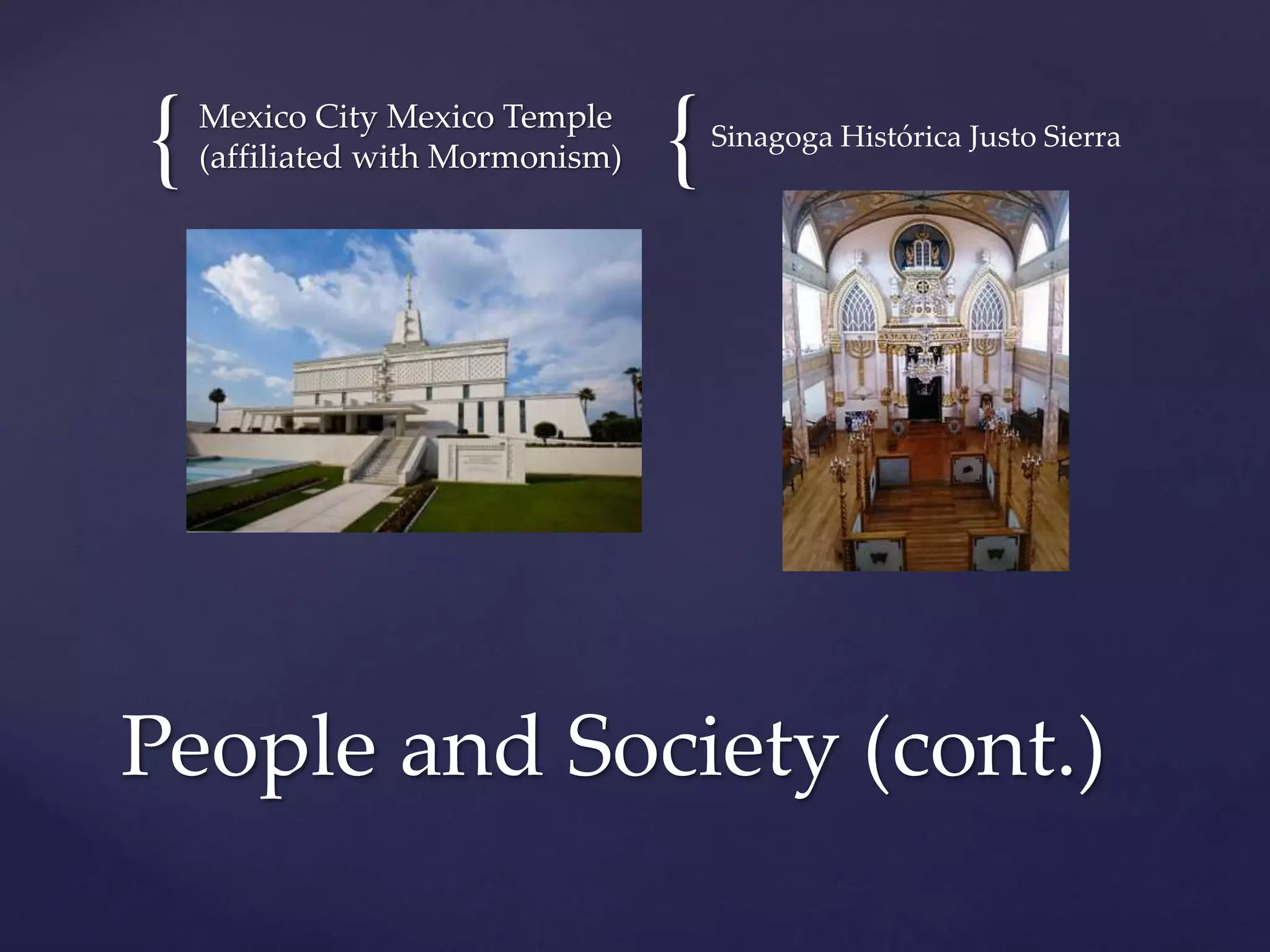 { {Mexico City Mexico Temple
(affiliated with Mormonism)
Sinagoga Histórica Justo Sierra
People and Society (cont.)
 