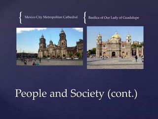 { {Mexico City Metropolitan Cathedral Basilica of Our Lady of Guadalupe
People and Society (cont.)
 